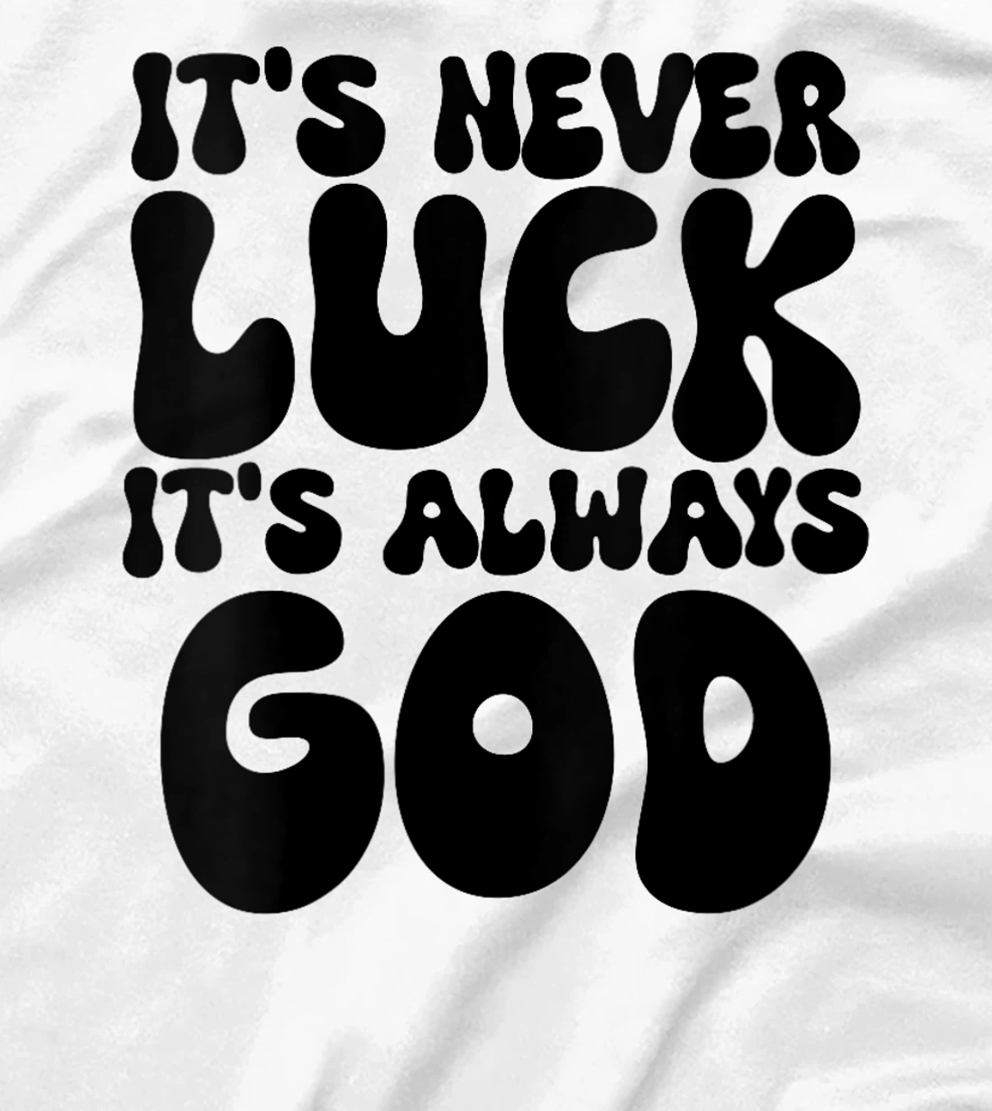 Womens It's Never Luck It's Always God T-Shirt