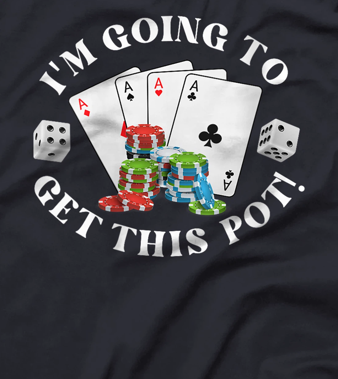 Womens Texas Holdem I'M GOING TO GET THIS POT! Poker Game Men T-Shirt