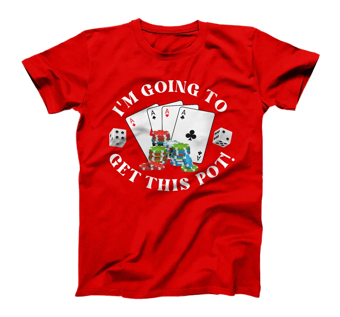 Womens Texas Holdem I'M GOING TO GET THIS POT! Poker Game Men T-Shirt