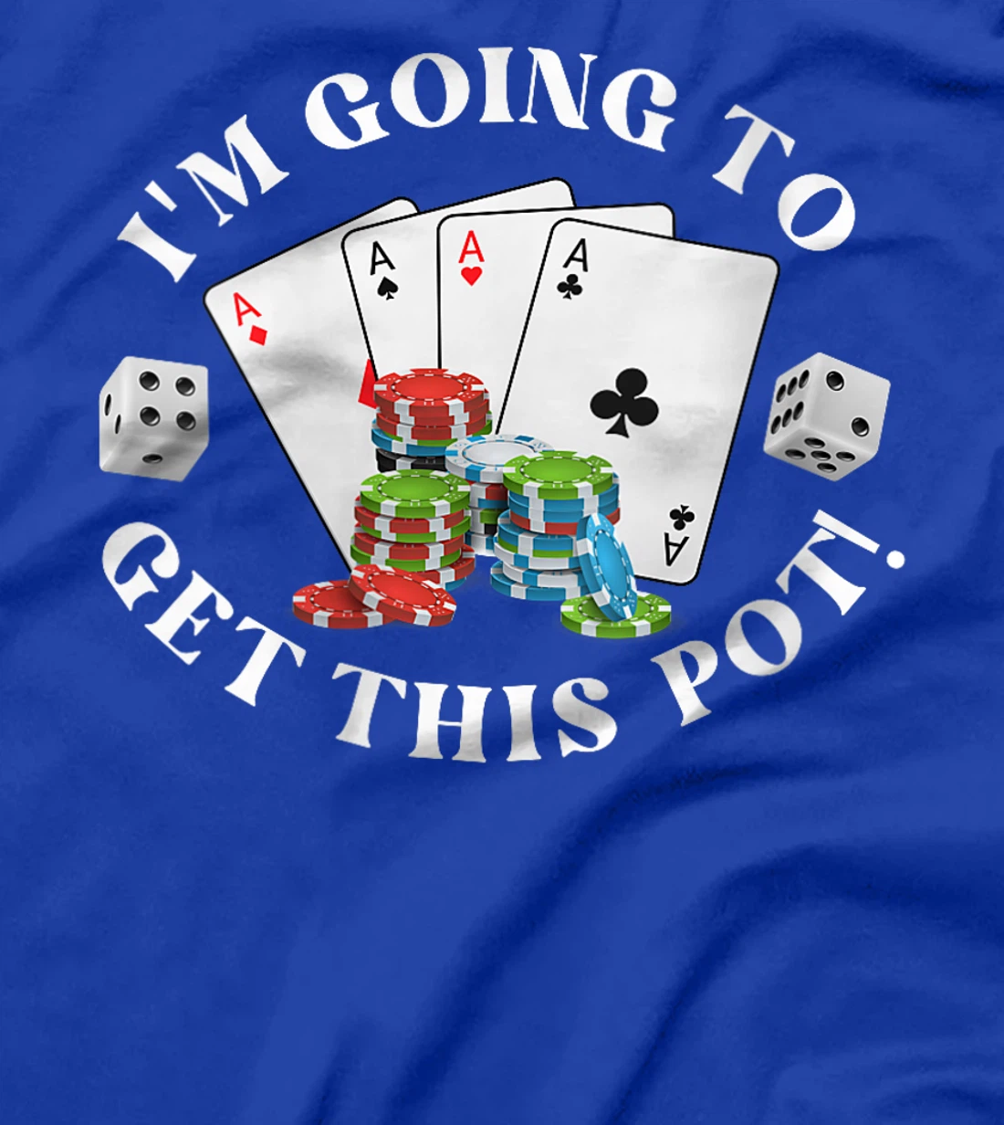 Womens Texas Holdem I'M GOING TO GET THIS POT! Poker Game Men T-Shirt