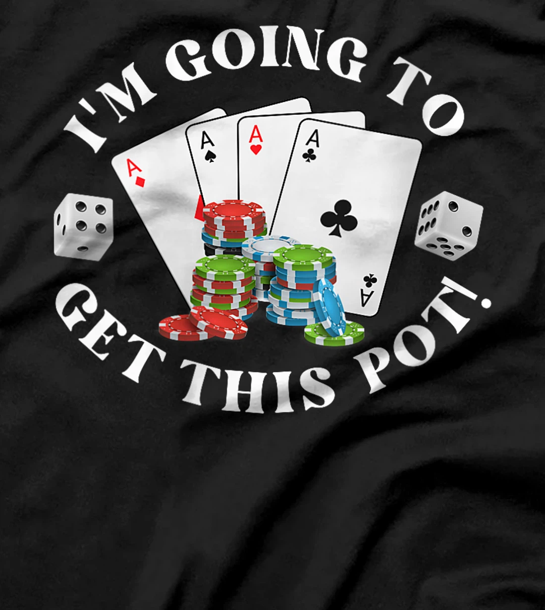 Womens Texas Holdem I'M GOING TO GET THIS POT! Poker Game Men T-Shirt