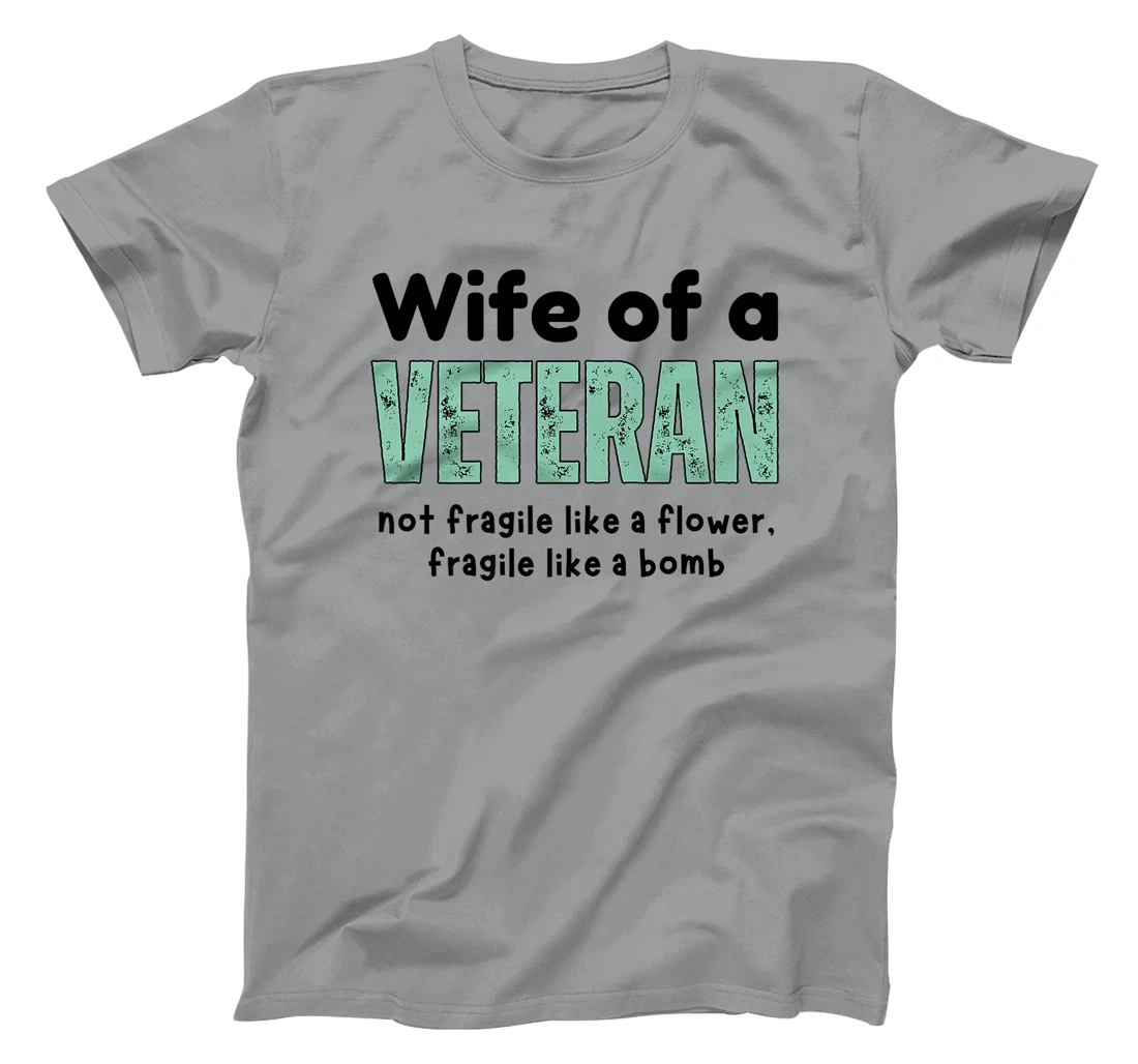 Wife Of A Veteran Not Fragile Like A Flower Like A Bomb Premium T-Shirt