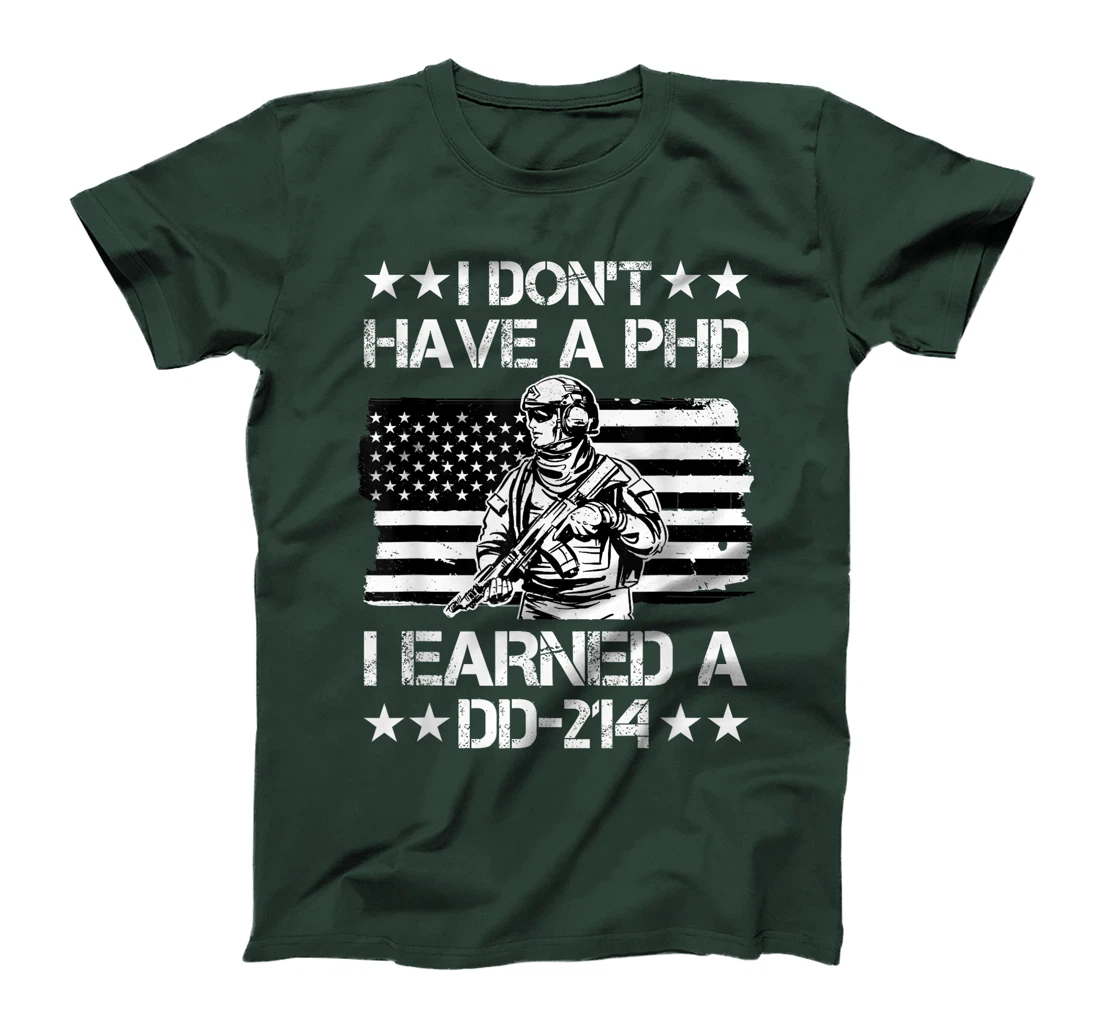 I don't have a Phd I Earned a DD-214 Veteran T-Shirt
