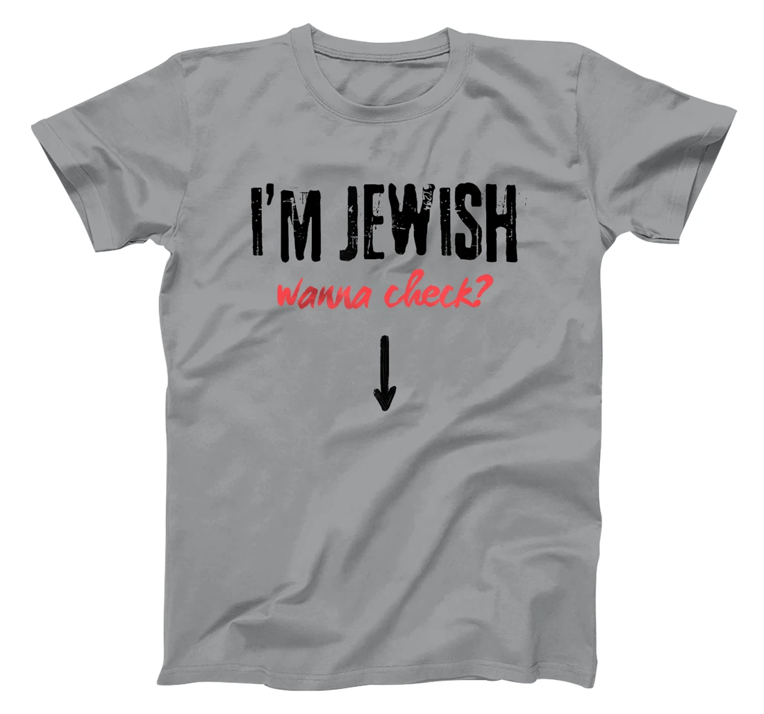 I'm Jewish - Wanna Check? Israeli Pride and Audacity T-Shirt