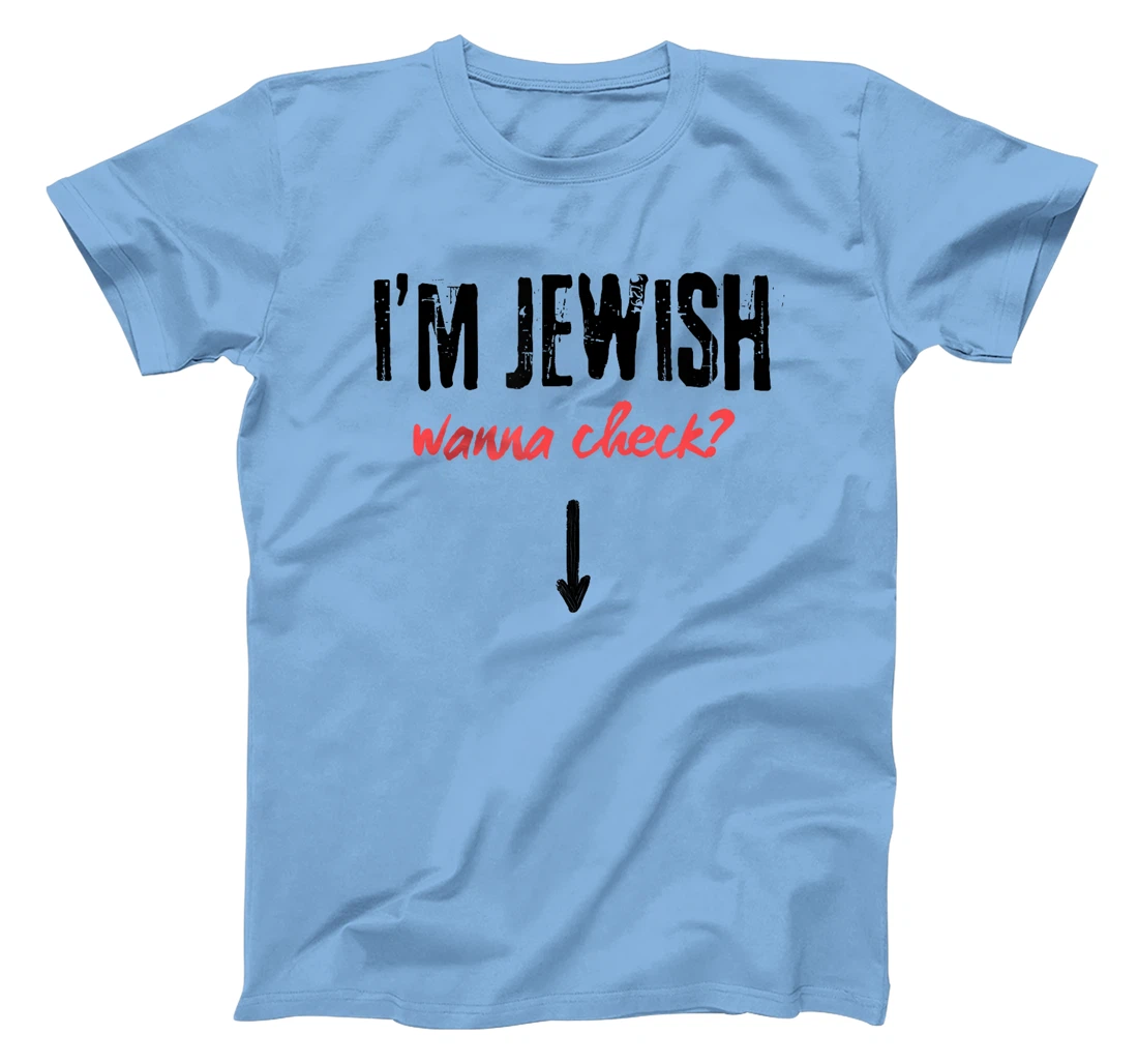 I'm Jewish - Wanna Check? Israeli Pride and Audacity T-Shirt