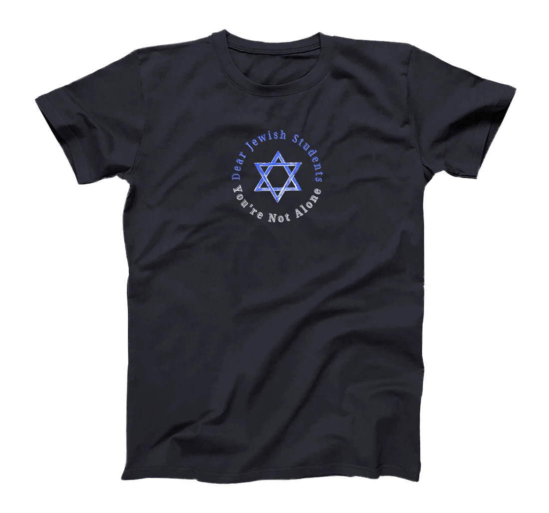 Dear Jewish Students, You're Not Alone - Am Israel Chai T-Shirt