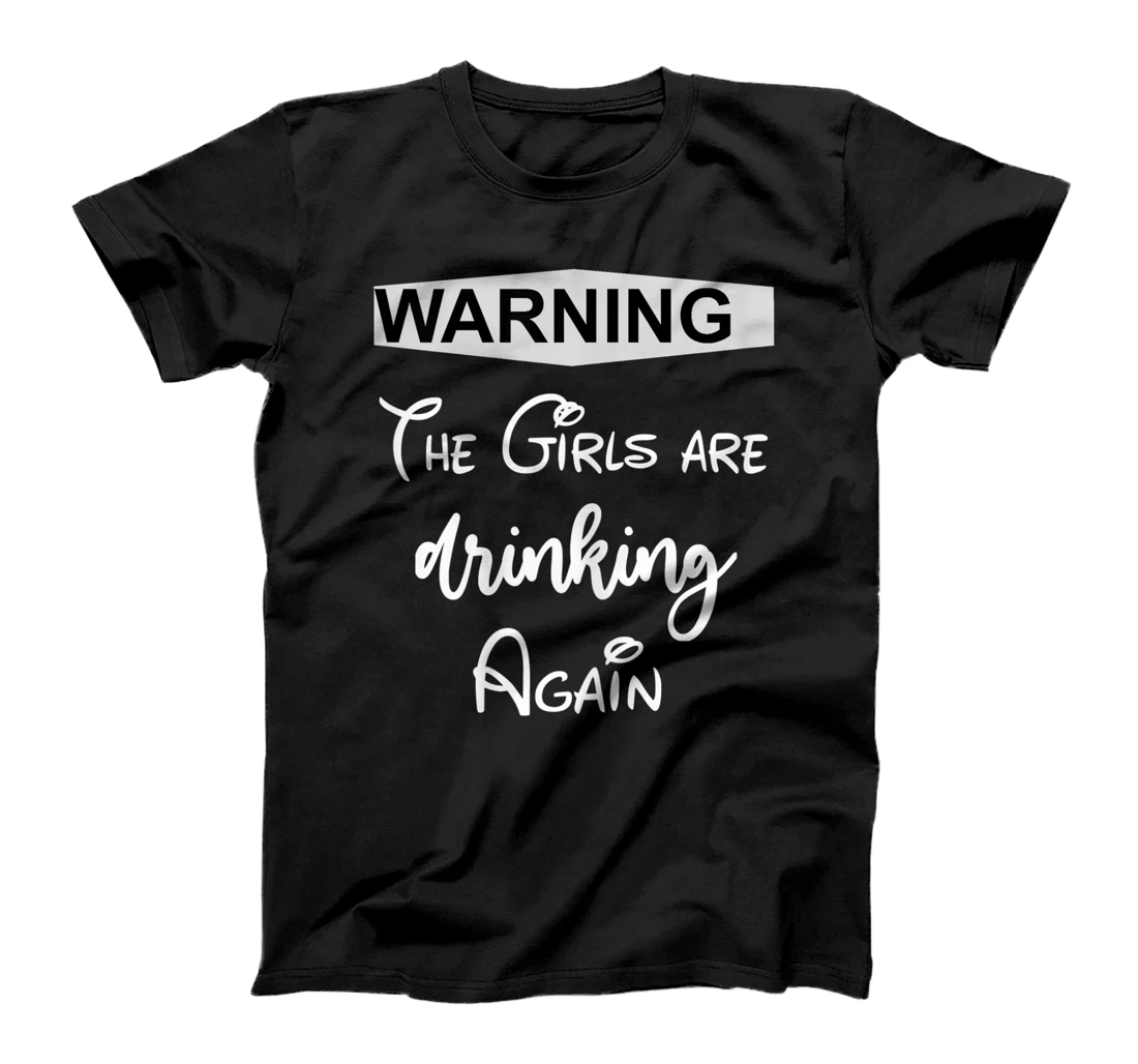 Womens Warning The Girls are Drinking Again T-Shirt