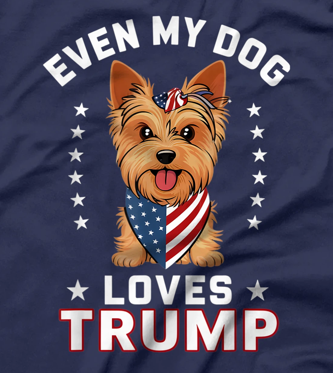 Yorkshire Terrier Even My Dog Loves Trump USA Flag Bandana T-Shirt