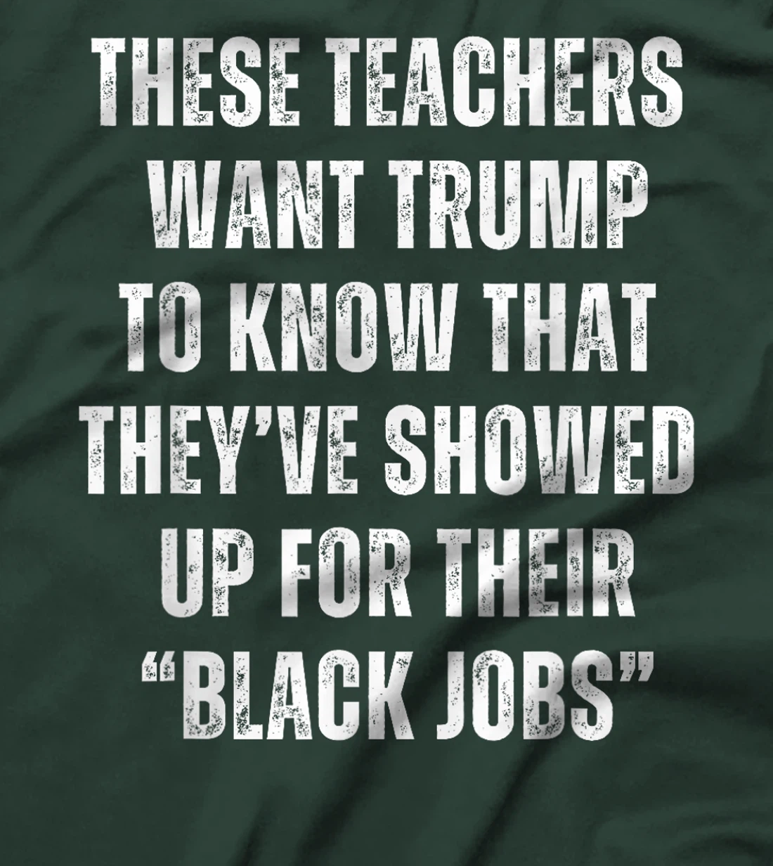 These Teachers Showed Up Black Jobs Humor Funny Trump Meme T-Shirt