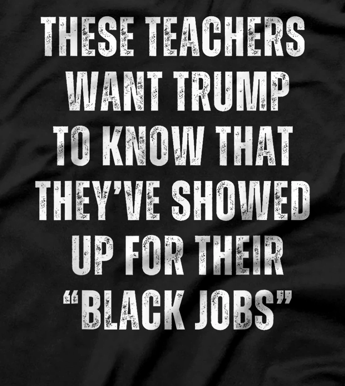 These Teachers Showed Up Black Jobs Humor Funny Trump Meme T-Shirt