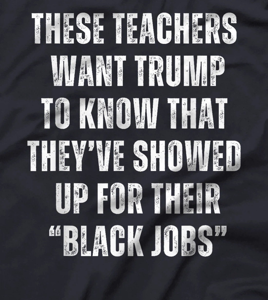 These Teachers Showed Up Black Jobs Humor Funny Trump Meme T-Shirt