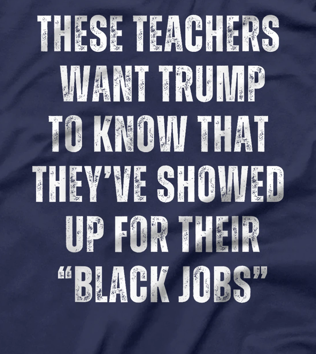 These Teachers Showed Up Black Jobs Humor Funny Trump Meme T-Shirt