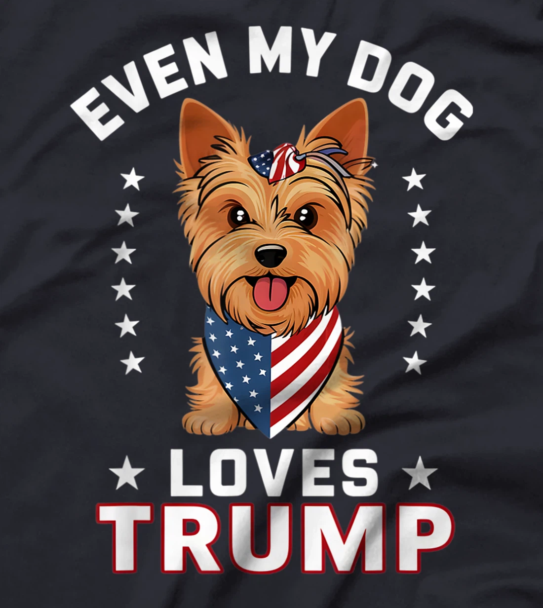 Yorkshire Terrier Even My Dog Loves Trump USA Flag Bandana T-Shirt