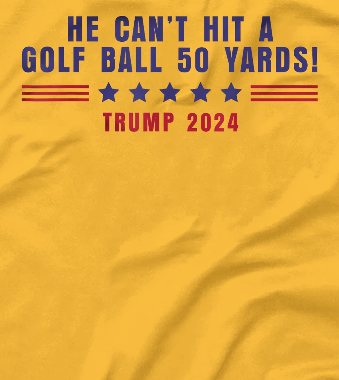 Funny He Can't Hit A Golf Ball 50 Yards Trump 2024 Saying T-Shirt