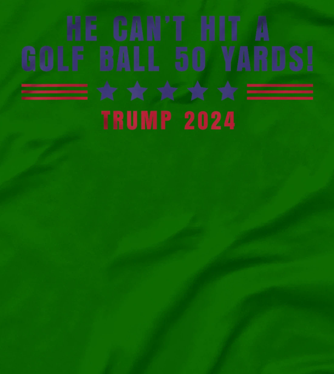 Funny He Can't Hit A Golf Ball 50 Yards Trump 2024 Saying T-Shirt