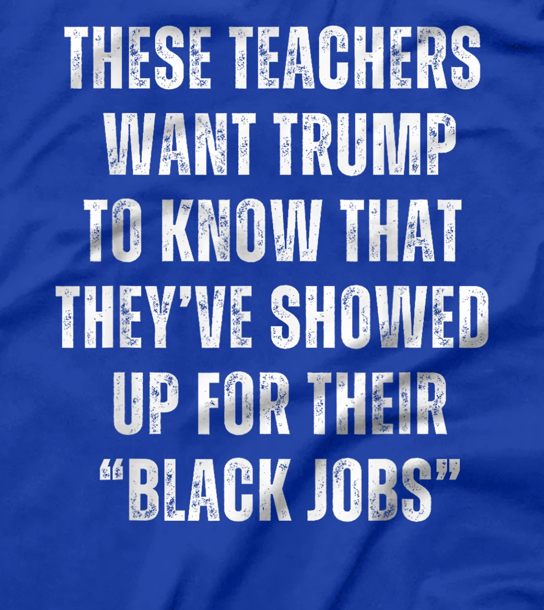 These Teachers Showed Up Black Jobs Humor Funny Trump Meme T-Shirt