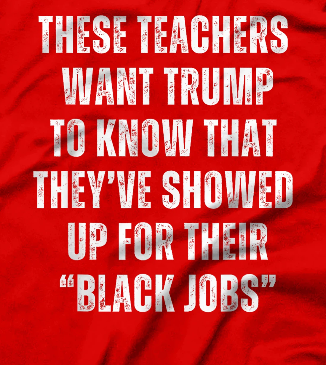 These Teachers Showed Up Black Jobs Humor Funny Trump Meme T-Shirt