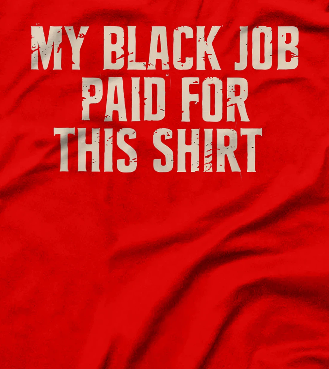 My Black Job Paid For This Shirt - Anti Trump T-Shirt