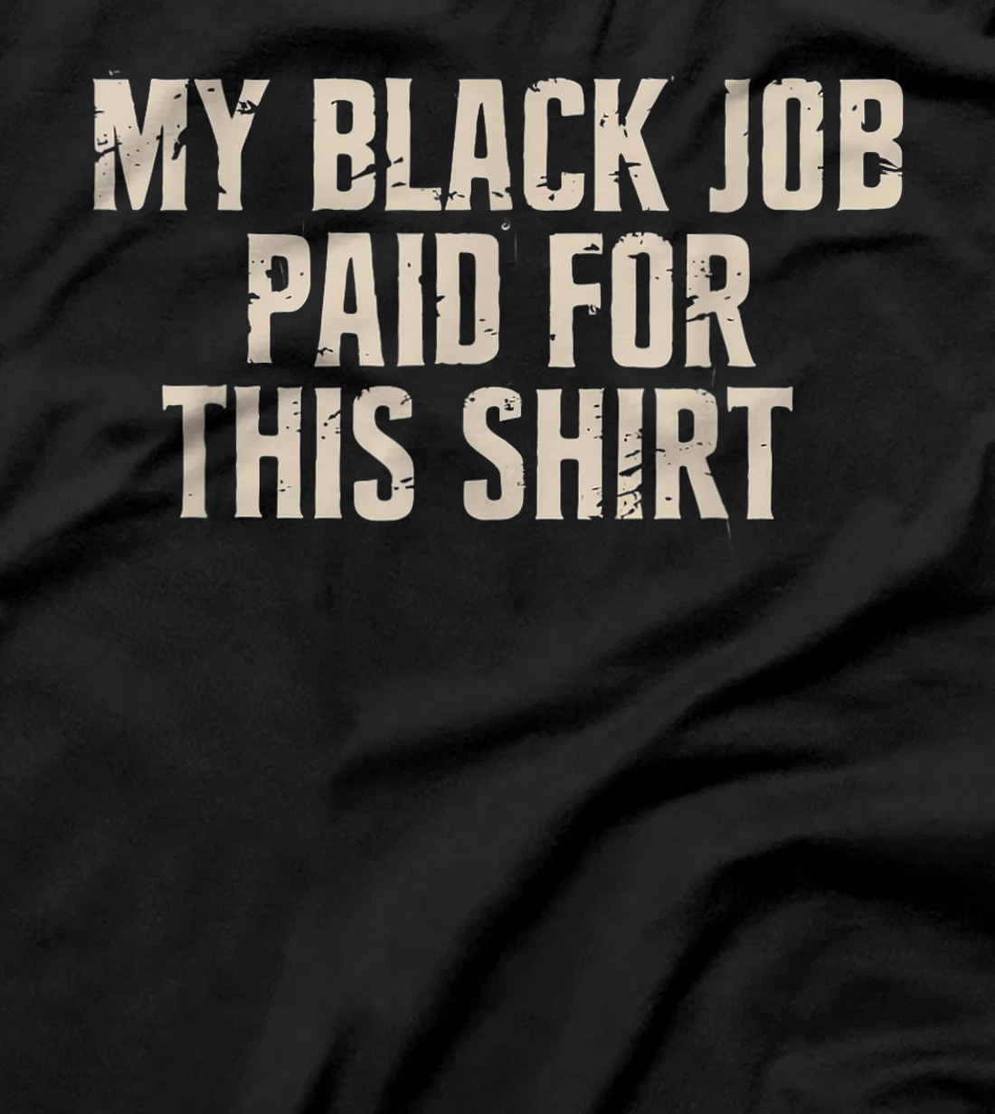 My Black Job Paid For This Shirt - Anti Trump T-Shirt