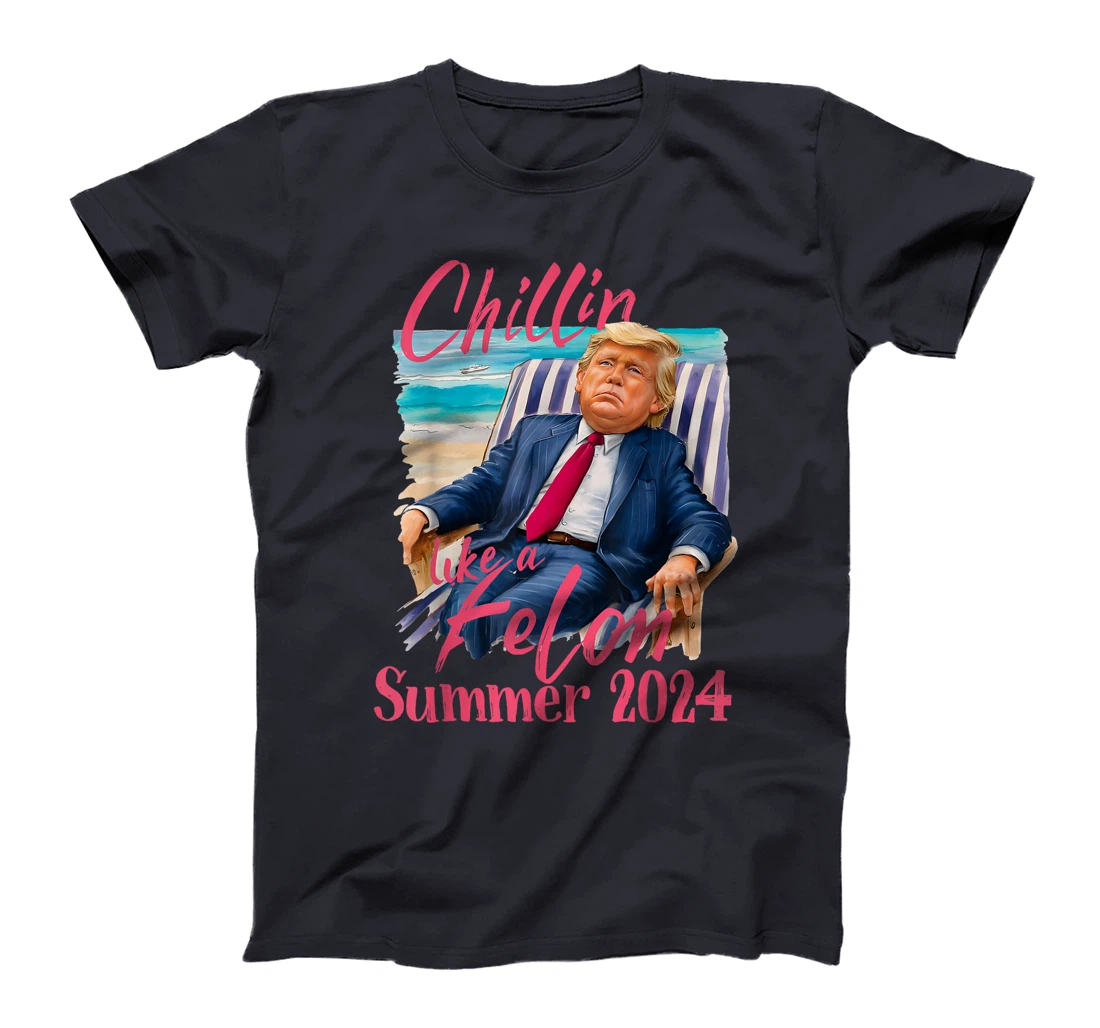 Chillin Like A Felon Funny Trump Shirt Summer Trump 2024 T-Shirt