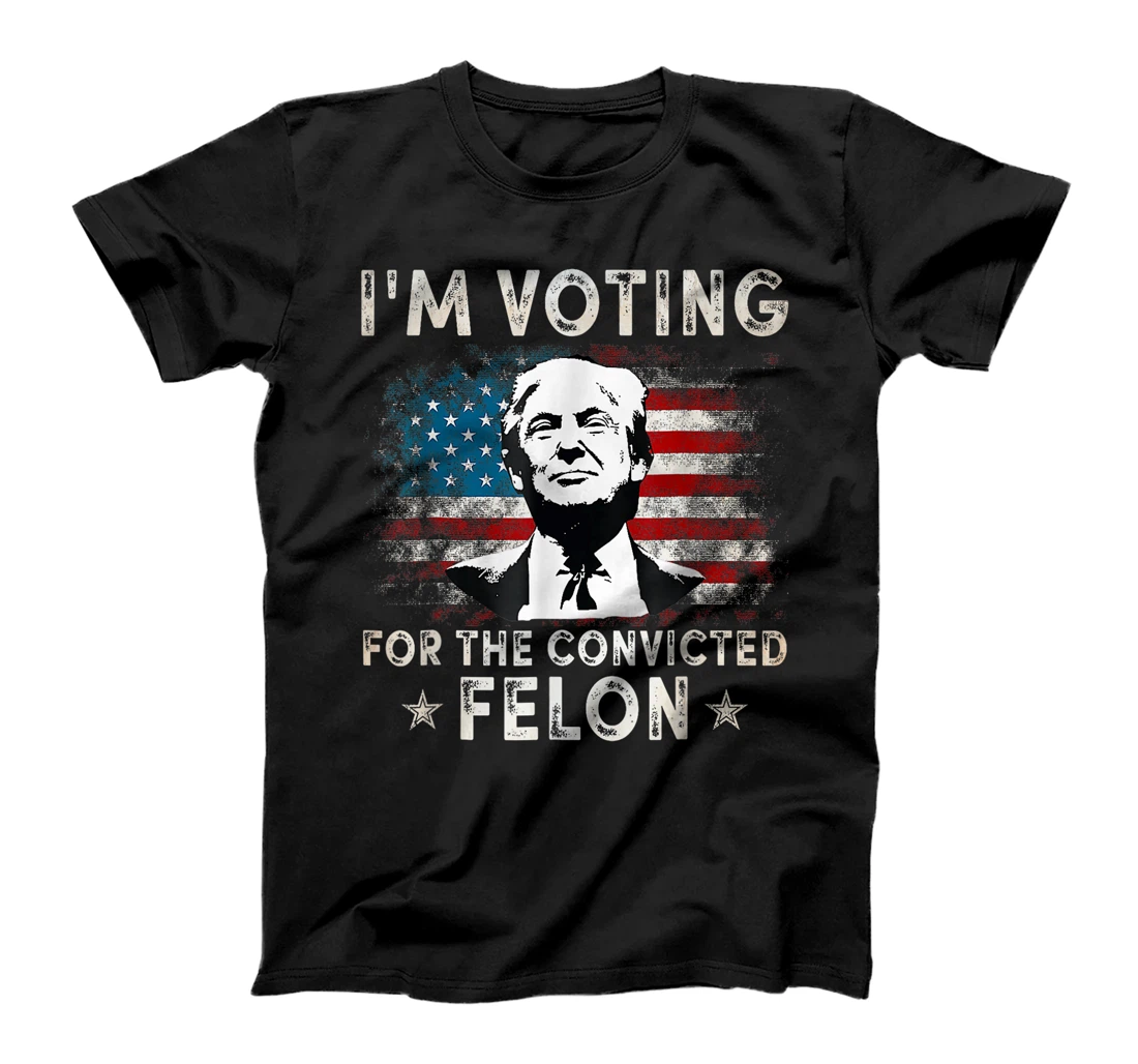 I'm Voting For The Convicted Felon Funny Donald Trump 2024 T-Shirt