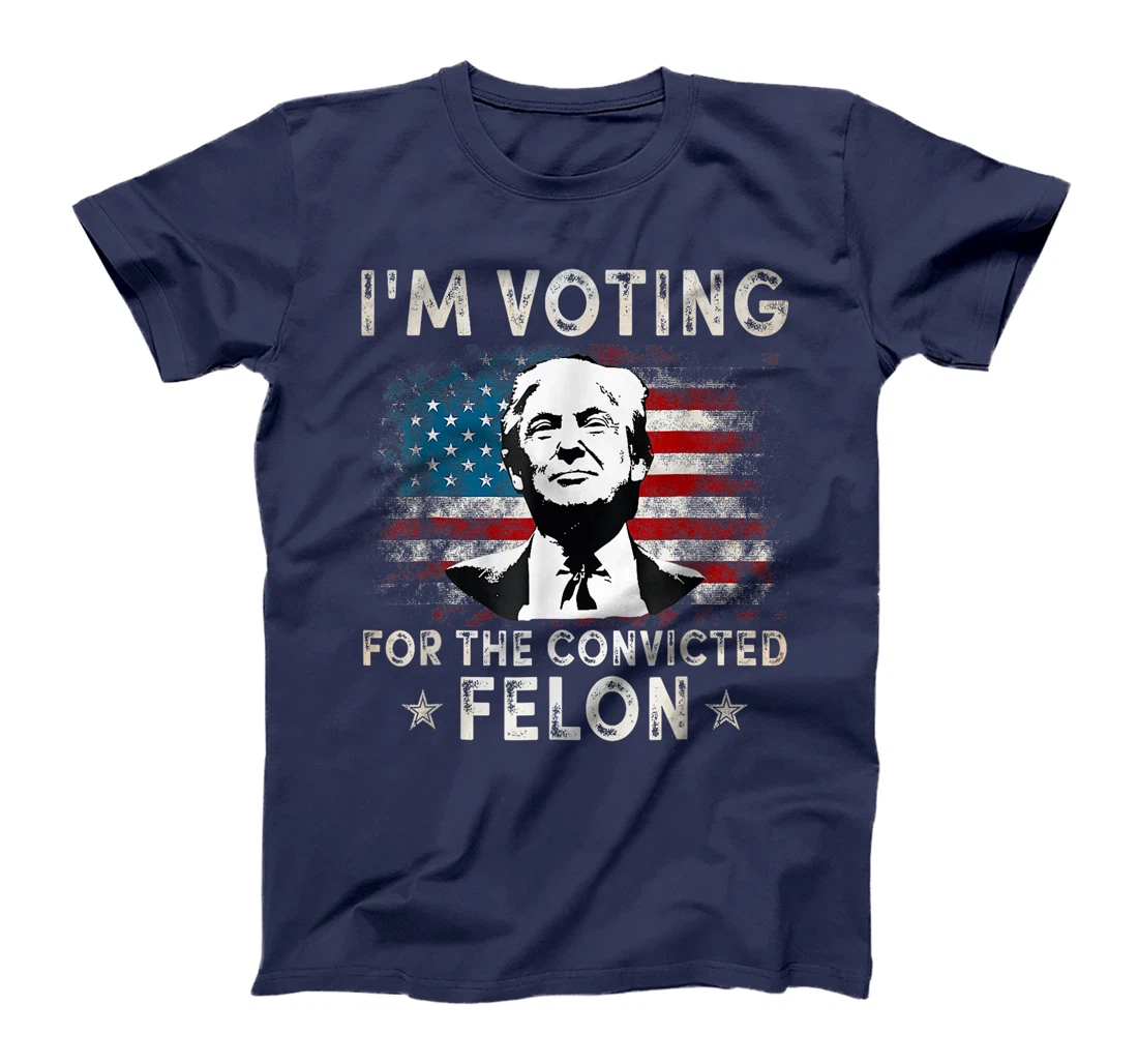 I'm Voting For The Convicted Felon Funny Donald Trump 2024 T-Shirt