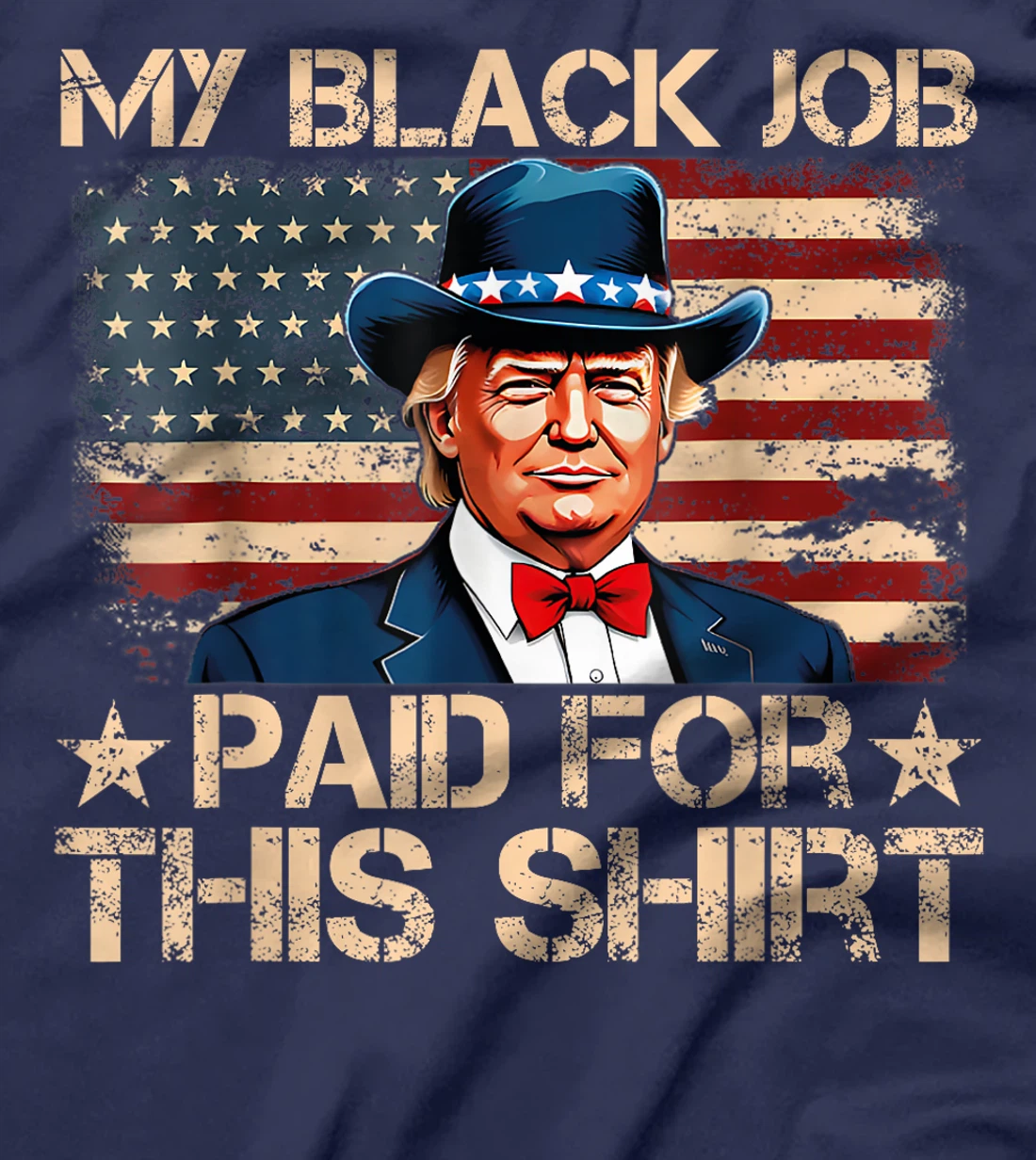 My Black Job Paid For This Shirt USA Flag Trump Funny Joke T-Shirt