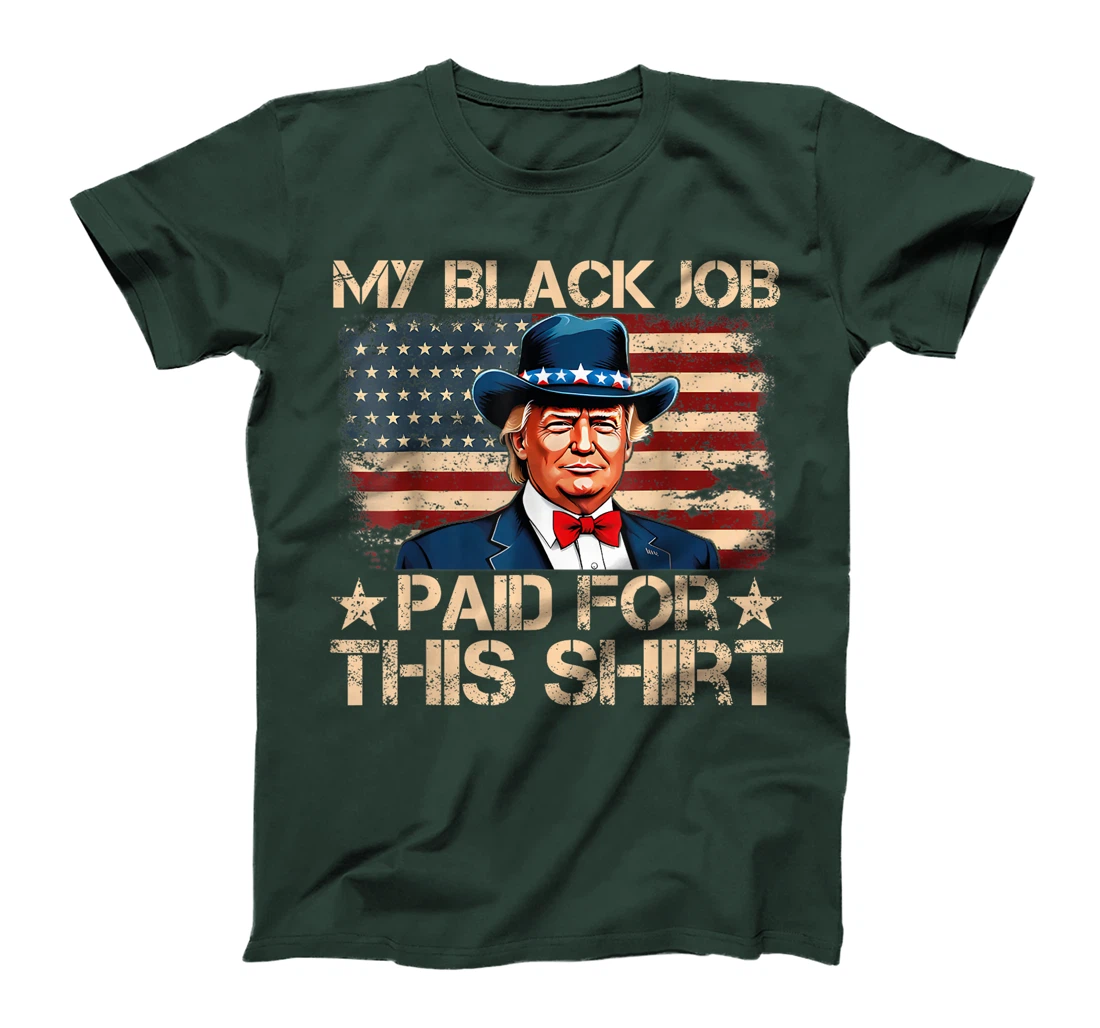 My Black Job Paid For This Shirt USA Flag Trump Funny Joke T-Shirt
