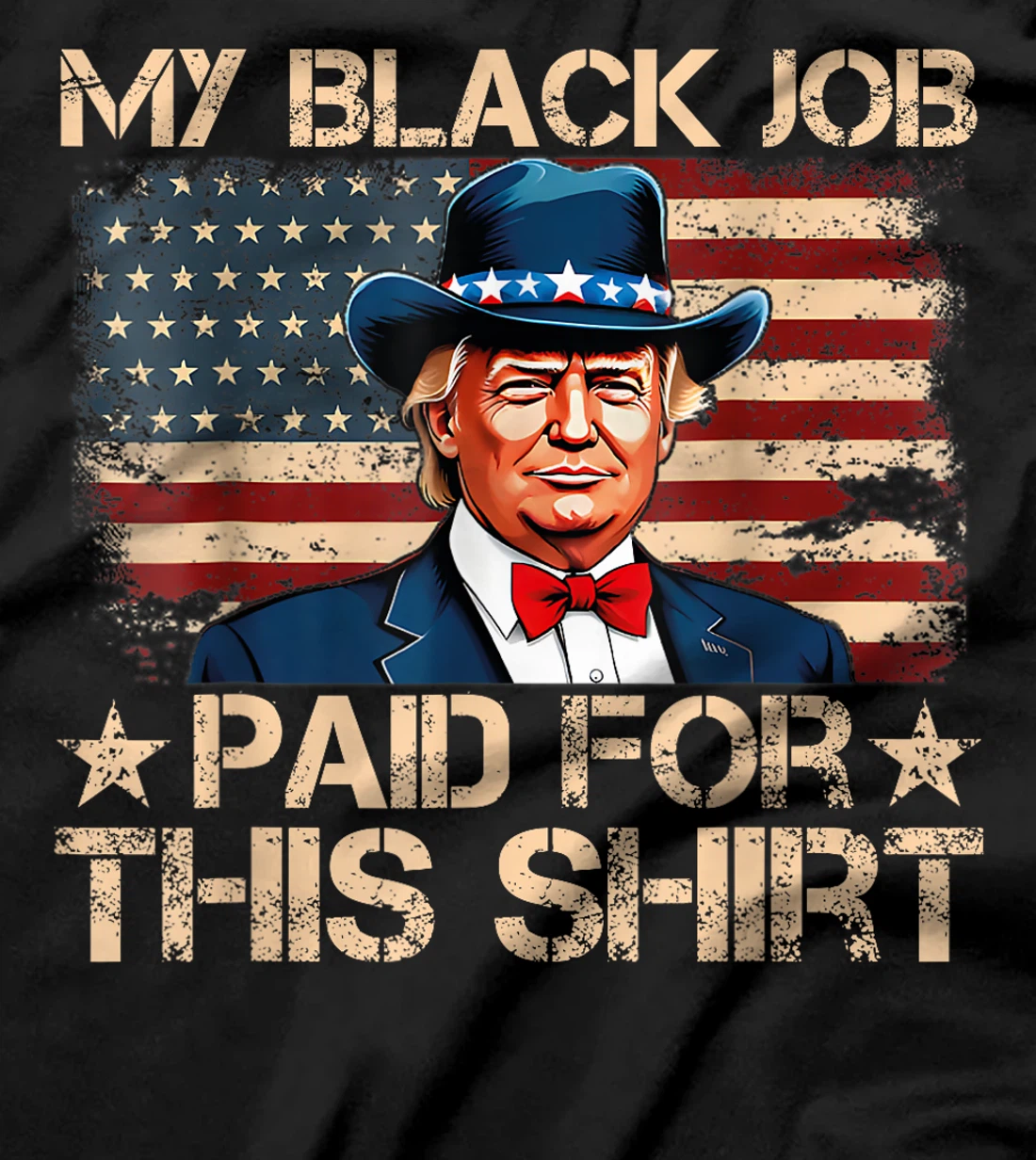 My Black Job Paid For This Shirt USA Flag Trump Funny Joke T-Shirt