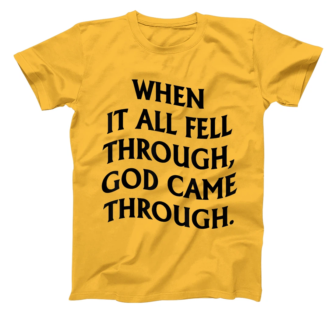 When It All Fell Through God Came Through T-Shirt