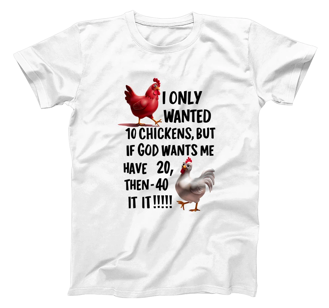 I Only Wanted 10 Chickens But If God Wants Me T-Shirt