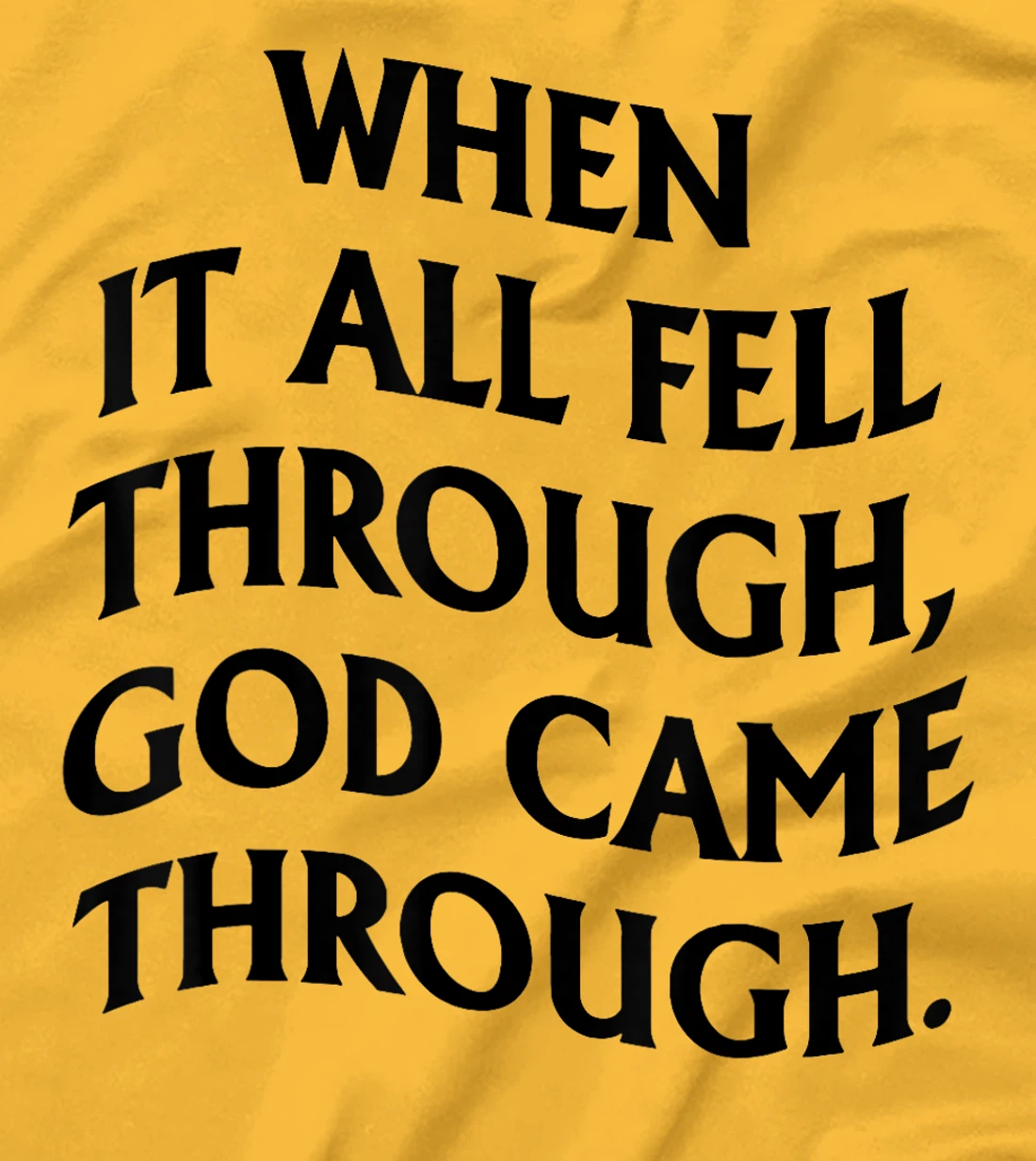 When It All Fell Through God Came Through T-Shirt