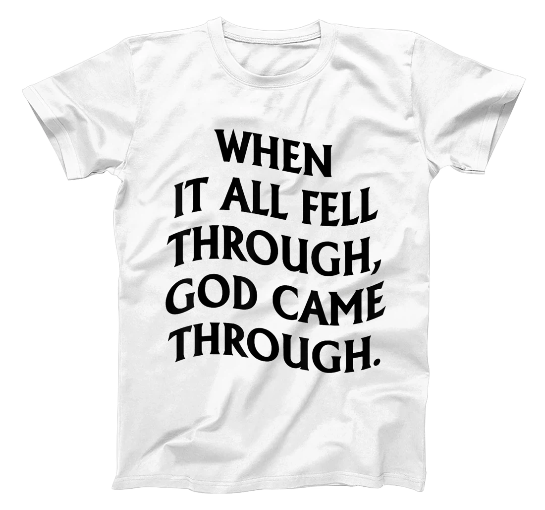 When It All Fell Through God Came Through T-Shirt