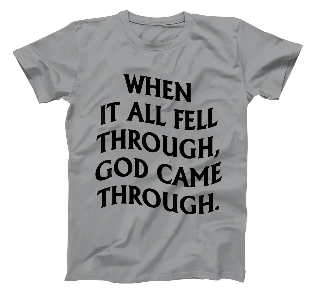 When It All Fell Through God Came Through T-Shirt
