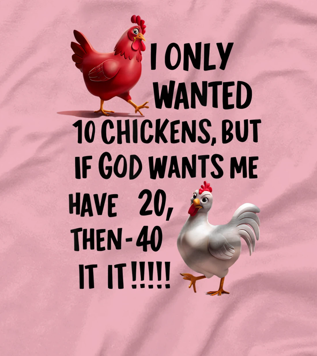 I Only Wanted 10 Chickens But If God Wants Me T-Shirt