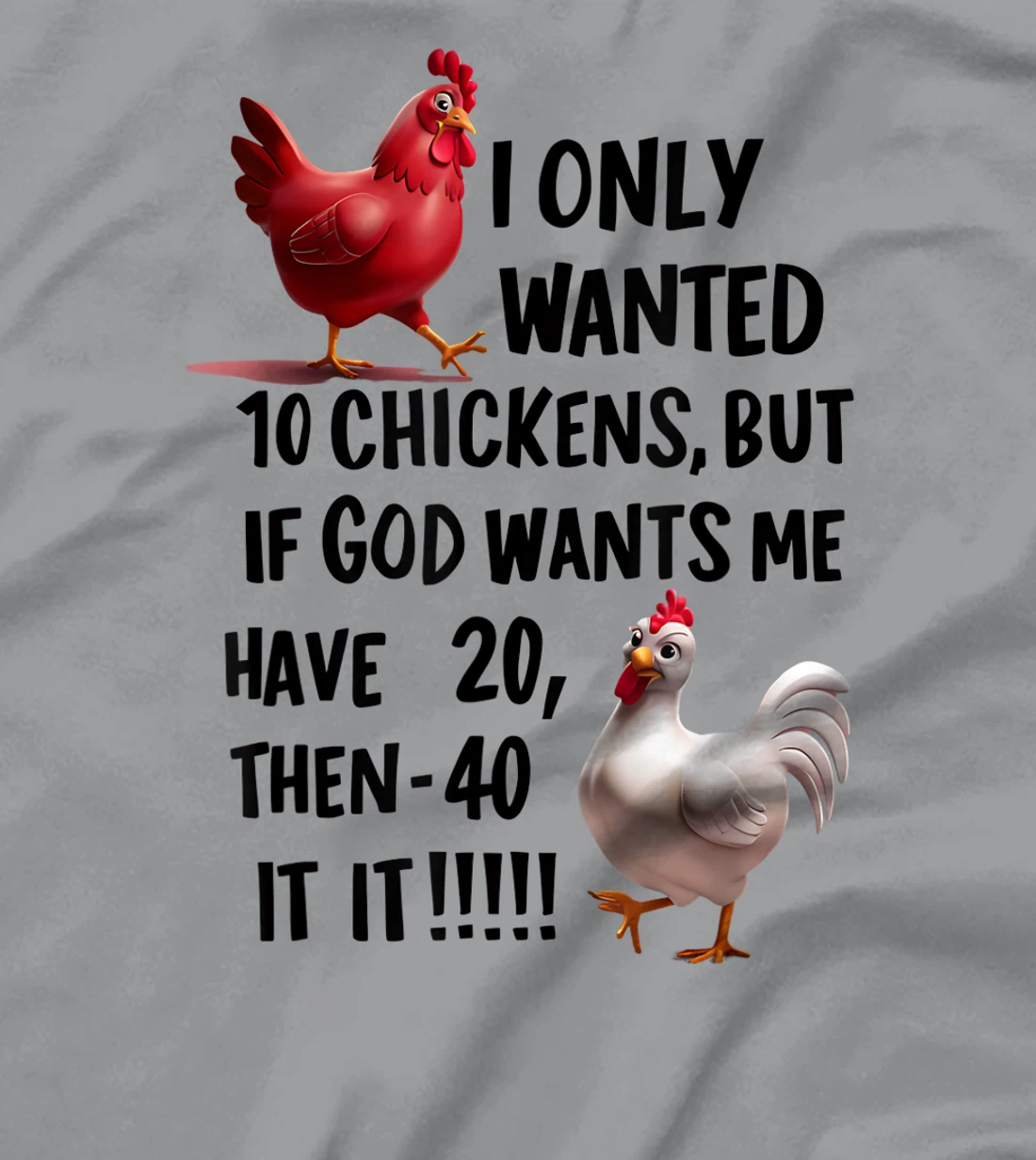 I Only Wanted 10 Chickens But If God Wants Me T-Shirt