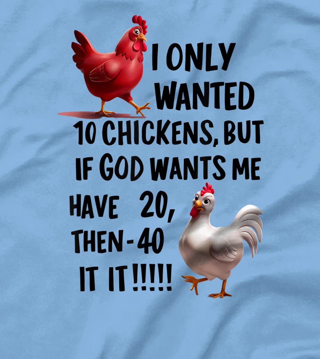 I Only Wanted 10 Chickens But If God Wants Me T-Shirt