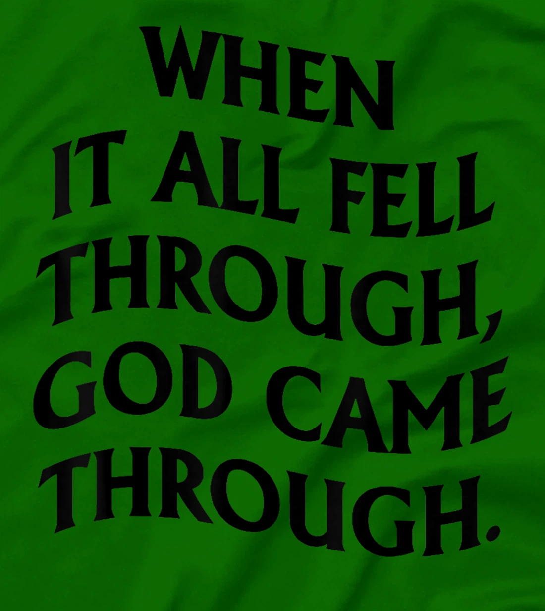 When It All Fell Through God Came Through T-Shirt