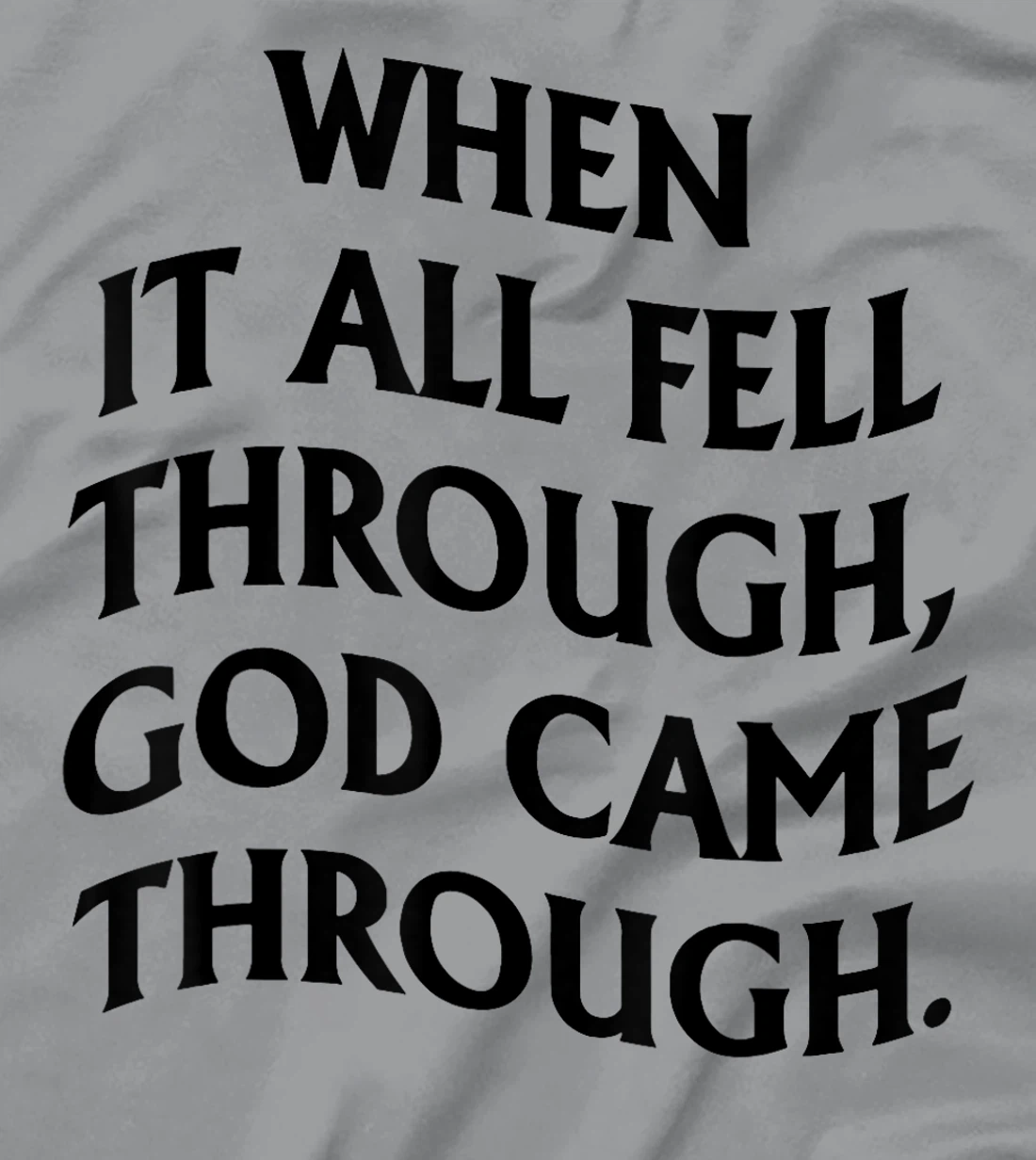 When It All Fell Through God Came Through T-Shirt