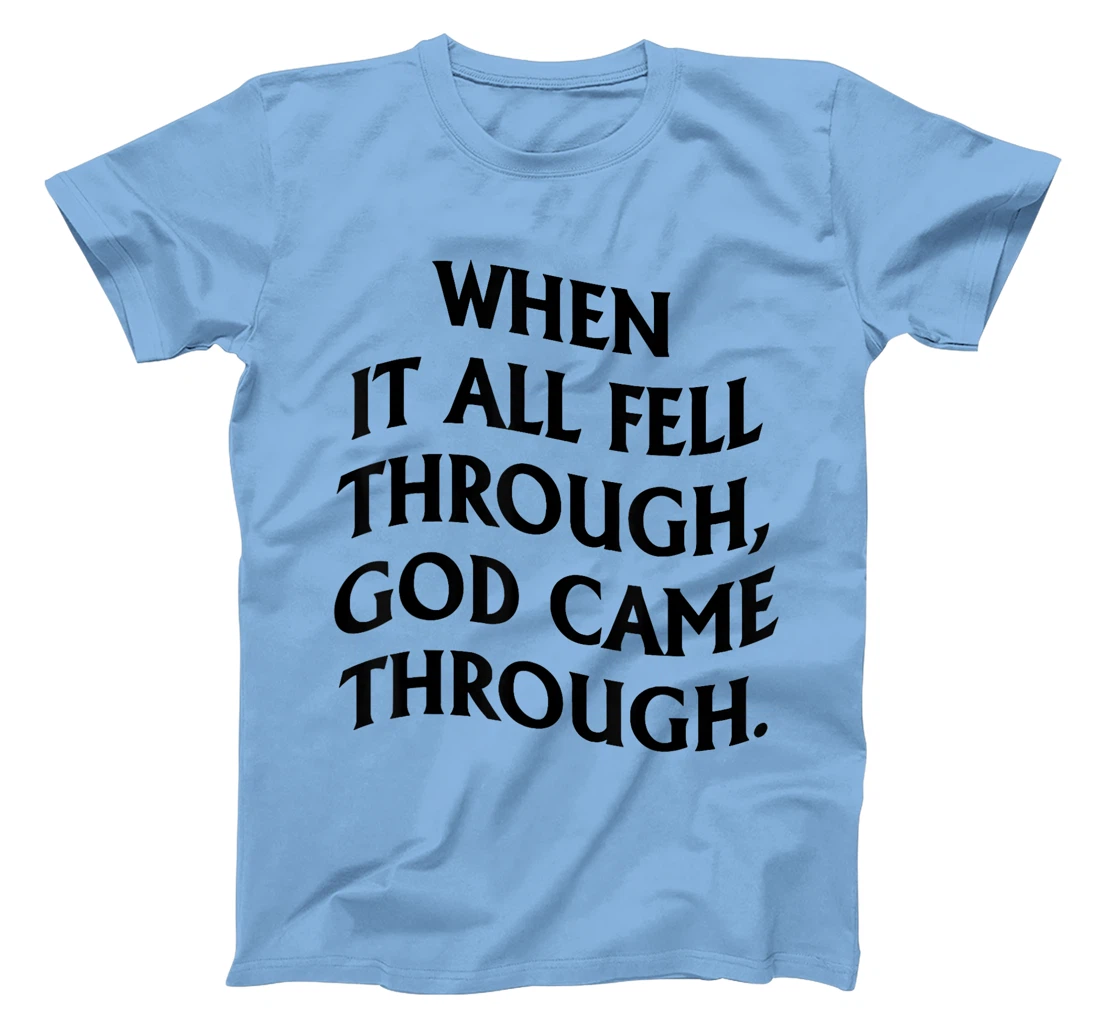 When It All Fell Through God Came Through T-Shirt