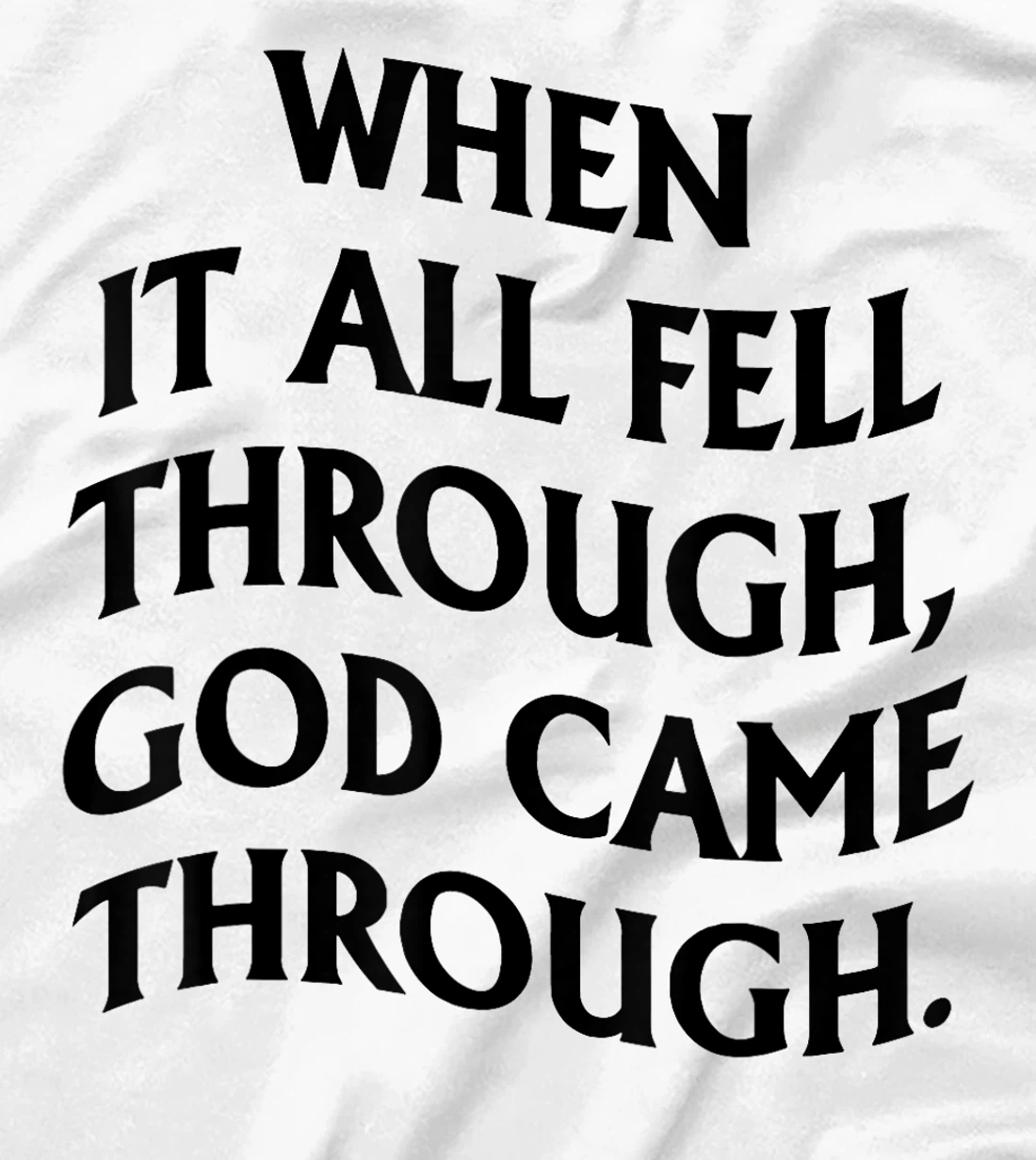 When It All Fell Through God Came Through T-Shirt