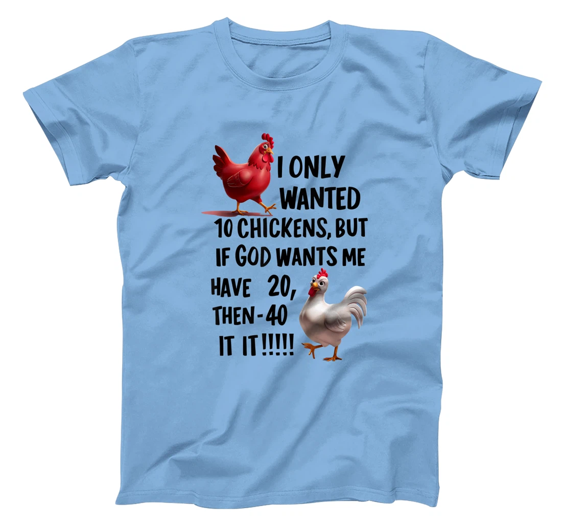 I Only Wanted 10 Chickens But If God Wants Me T-Shirt