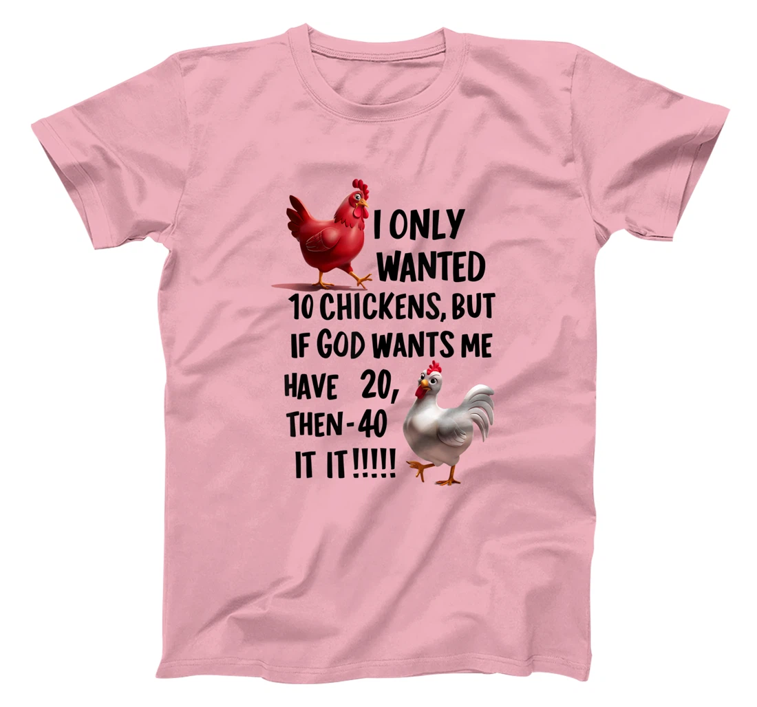 I Only Wanted 10 Chickens But If God Wants Me T-Shirt