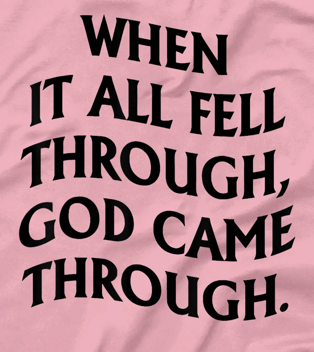 When It All Fell Through God Came Through T-Shirt