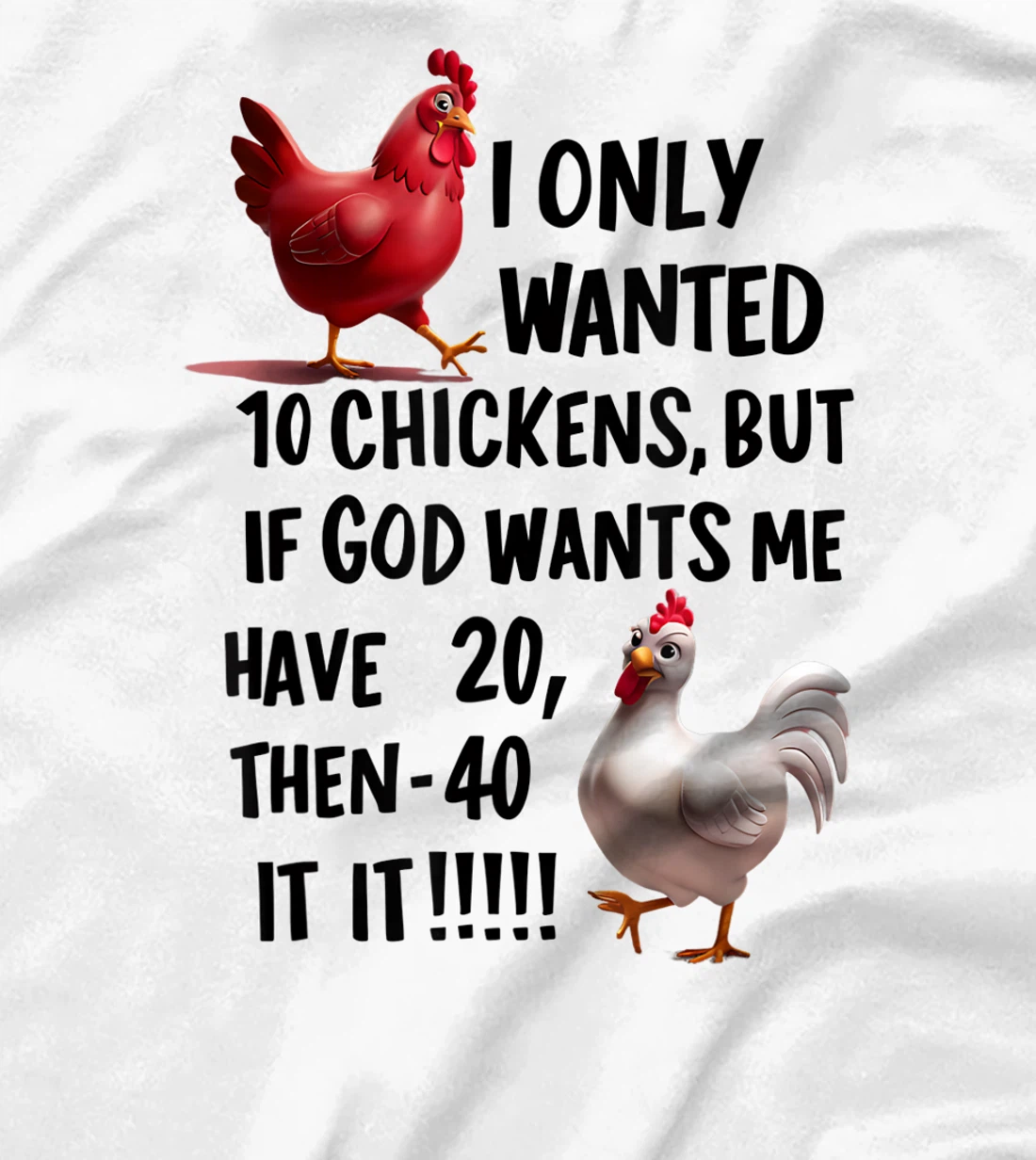 I Only Wanted 10 Chickens But If God Wants Me T-Shirt