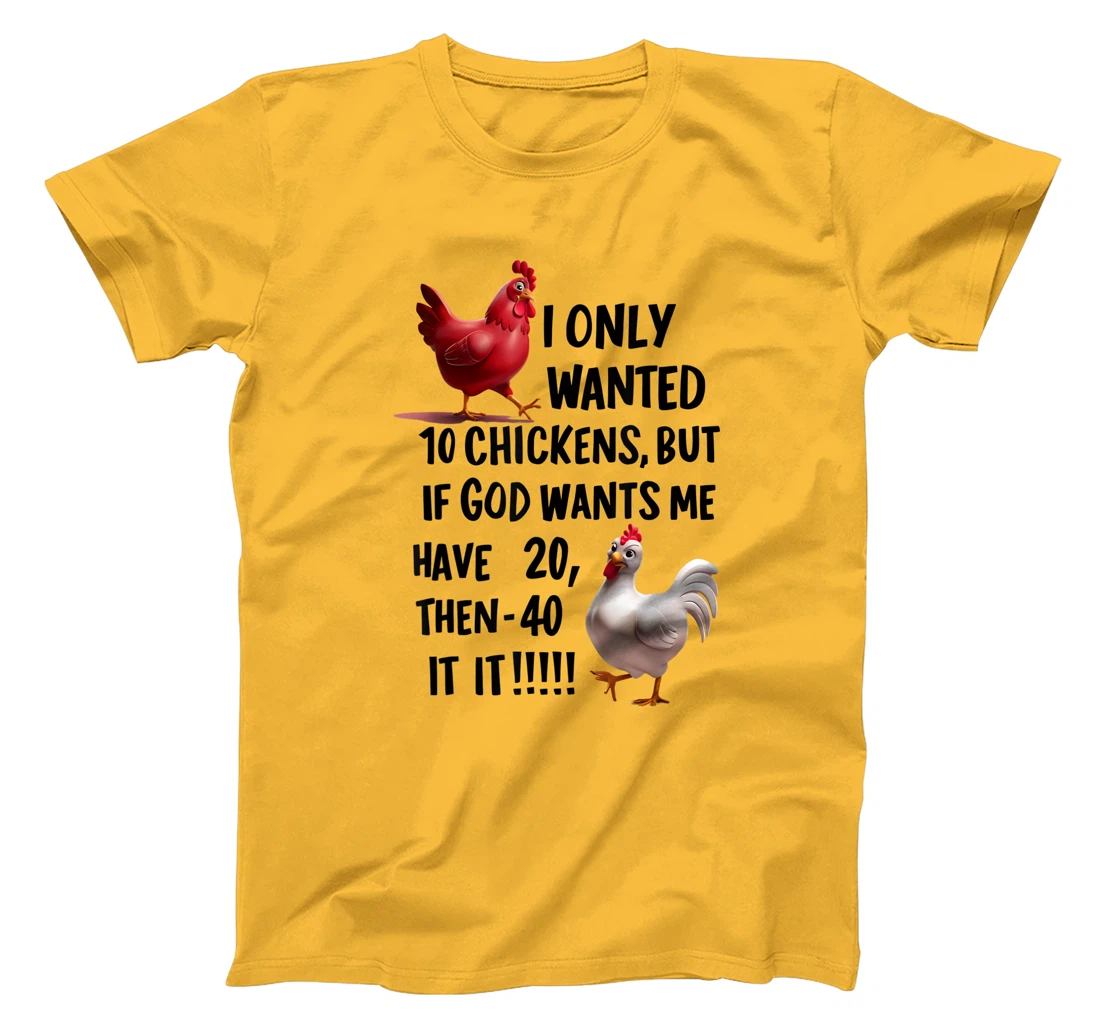 I Only Wanted 10 Chickens But If God Wants Me T-Shirt