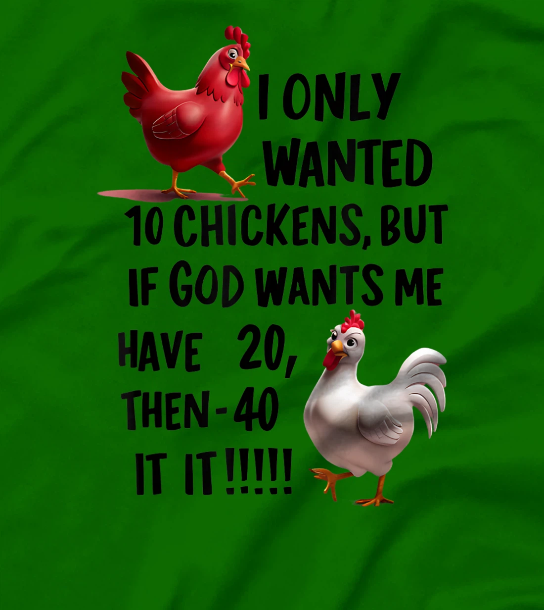 I Only Wanted 10 Chickens But If God Wants Me T-Shirt