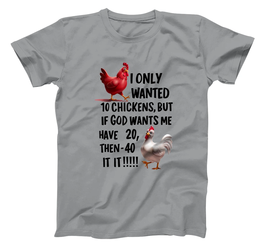 I Only Wanted 10 Chickens But If God Wants Me T-Shirt