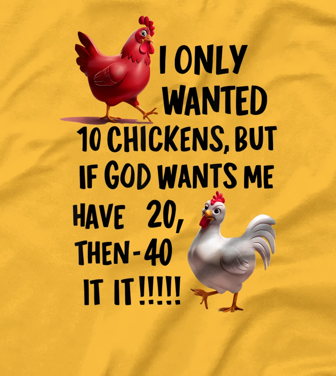 I Only Wanted 10 Chickens But If God Wants Me T-Shirt