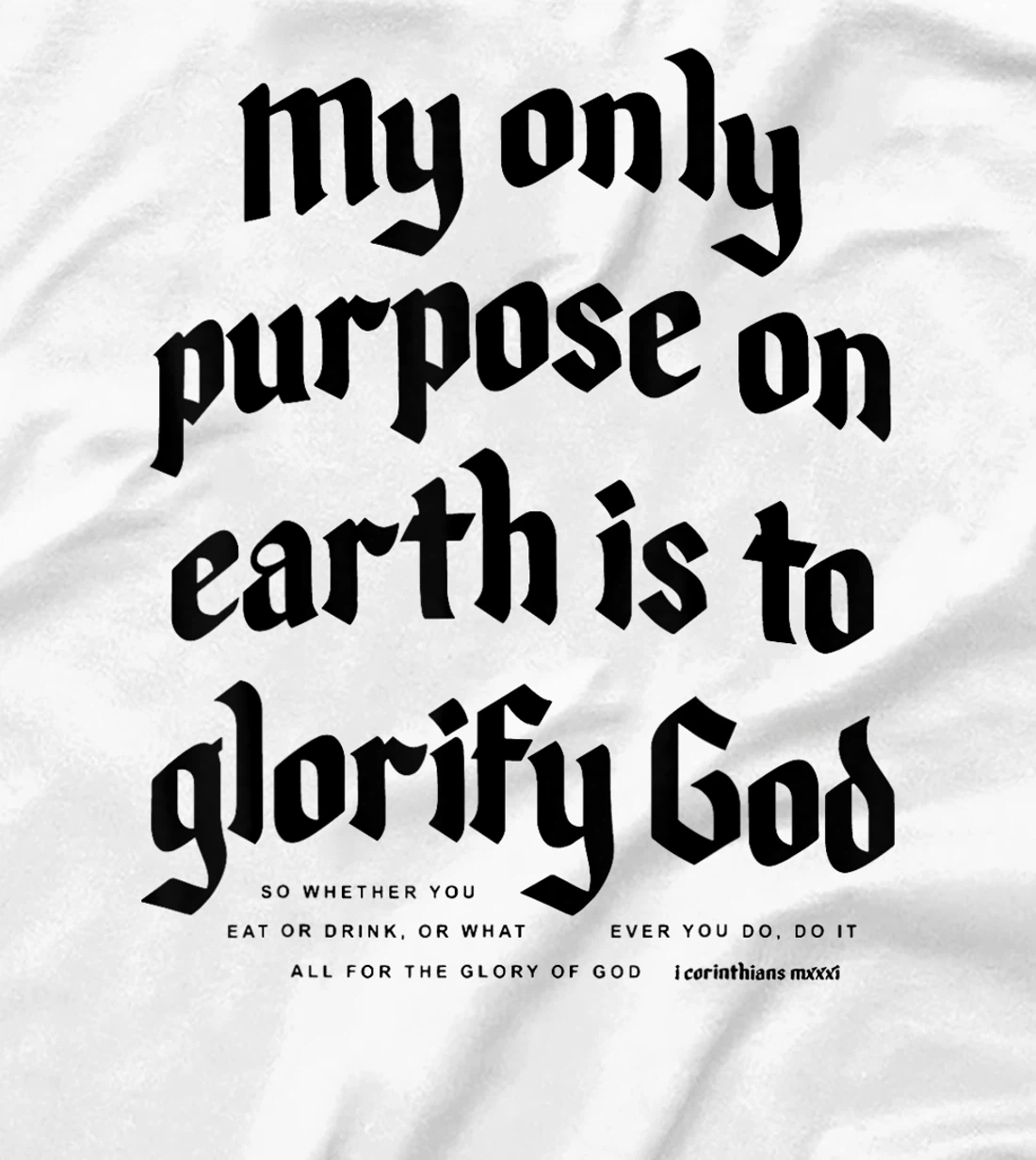 My Only Purpose On Earth Is To Glorify God T-Shirt